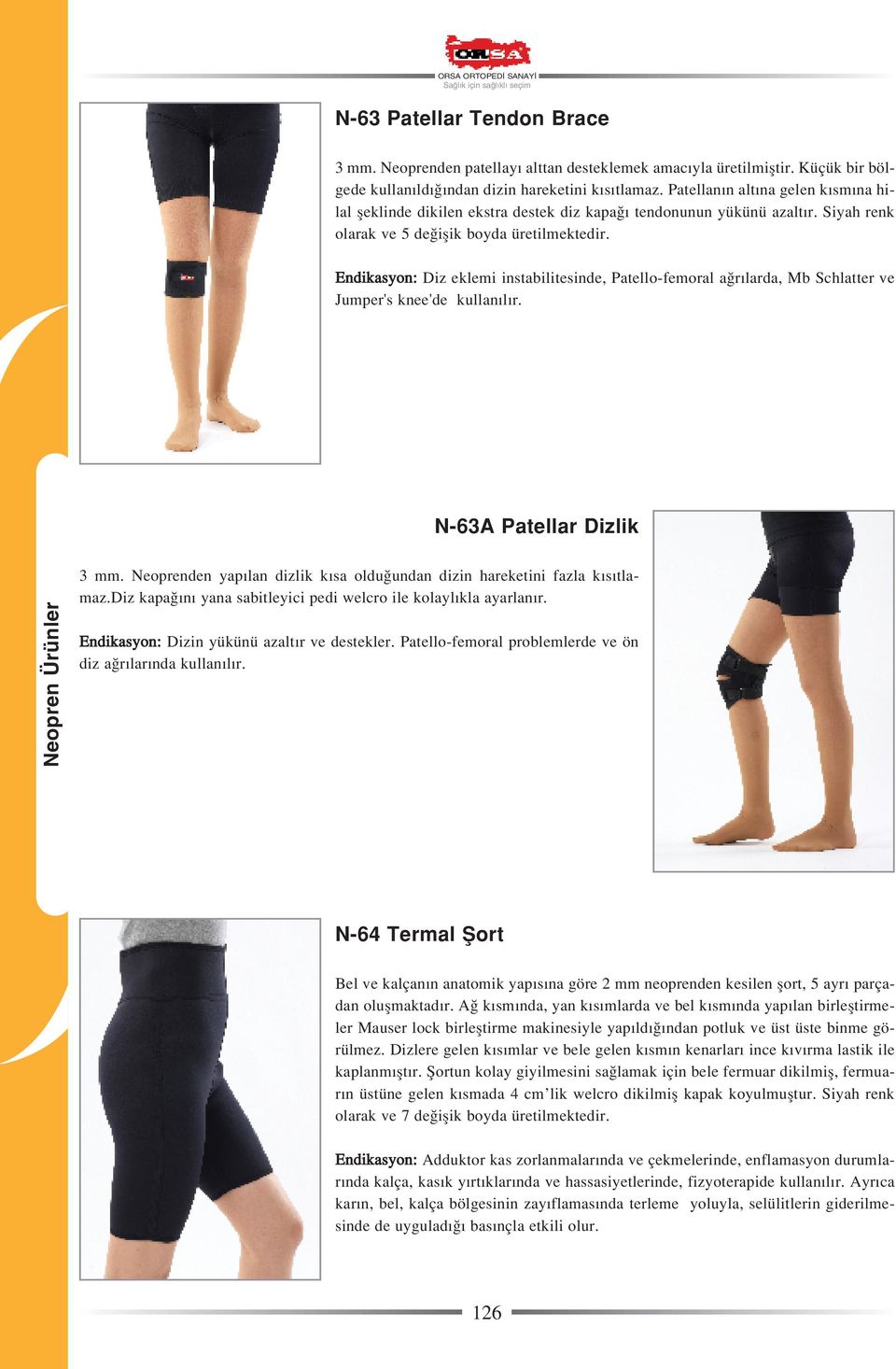 Endikasyon: Diz eklemi instabilitesinde, Patello-femoral a r larda, Mb Schlatter ve Jumper's knee'de N-63A Patellar Dizlik 3 mm.