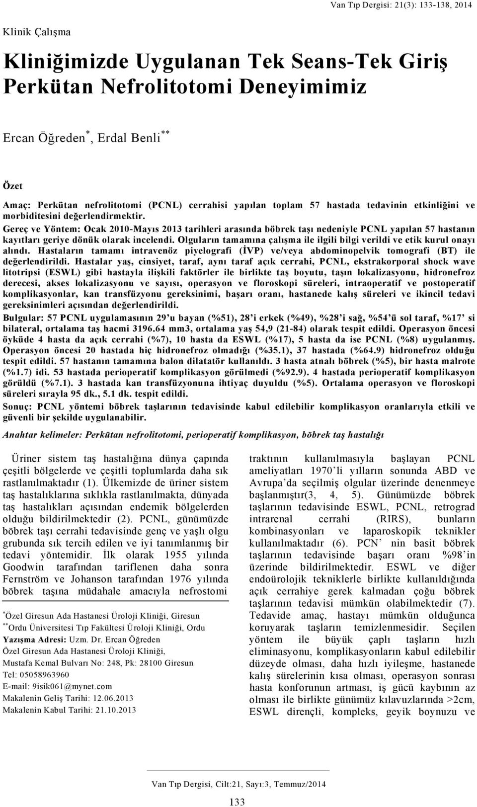 Gereç ve Yöntem: Ocak 2010-Mayıs 2013 tarihleri arasında böbrek taşı nedeniyle PCNL yapılan 57 hastanın kayıtları geriye dönük olarak incelendi.