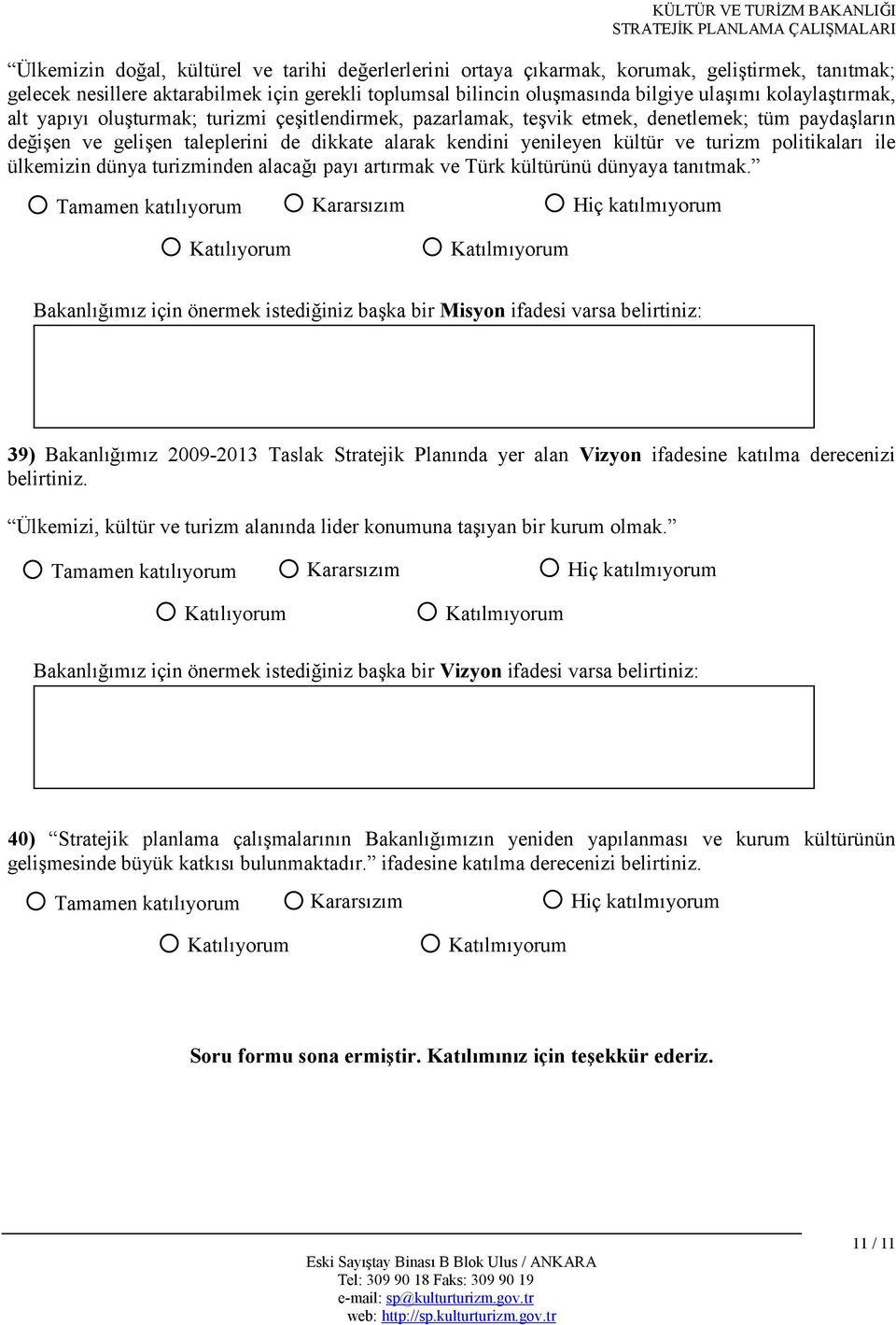 ülkemizin dünya turizminden alacae pay artrmak ve Türk kültürünü dünyaya tantmak.