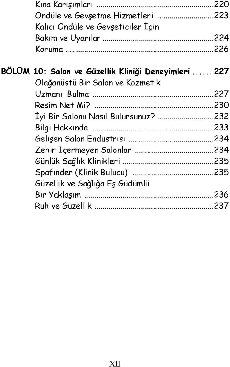 ...230 İyi Bir Salonu Nasıl Bulursunuz?...232 Bilgi Hakkında...233 Gelişen Salon Endüstrisi...234 Zehir İçermeyen Salonlar.