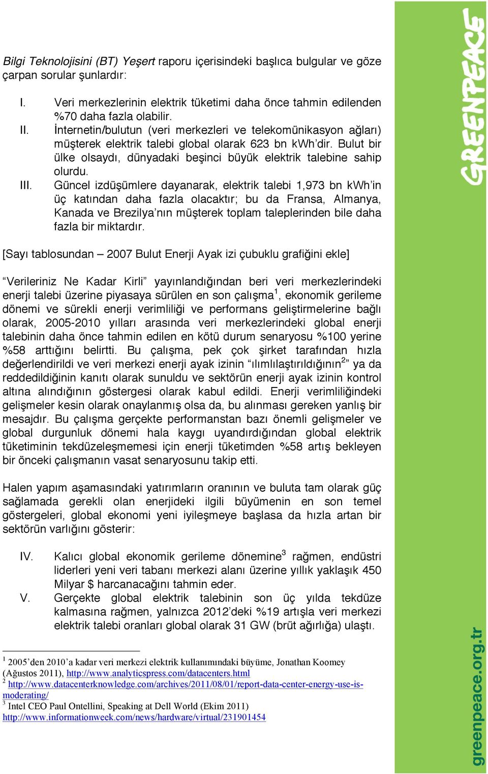 III. Güncel izdüşümlere dayanarak, elektrik talebi 1,973 bn kwh in üç katından daha fazla olacaktır; bu da Fransa, Almanya, Kanada ve Brezilya nın müşterek toplam taleplerinden bile daha fazla bir