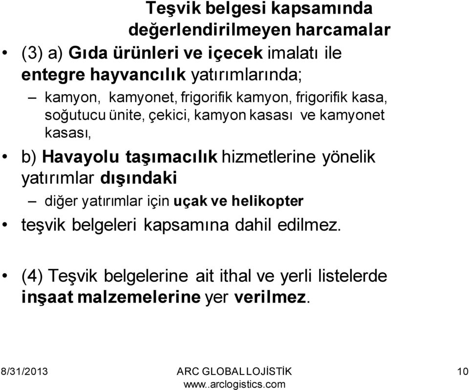 kasası, b) Havayolu taşımacılık hizmetlerine yönelik yatırımlar dışındaki diğer yatırımlar için uçak ve helikopter teşvik