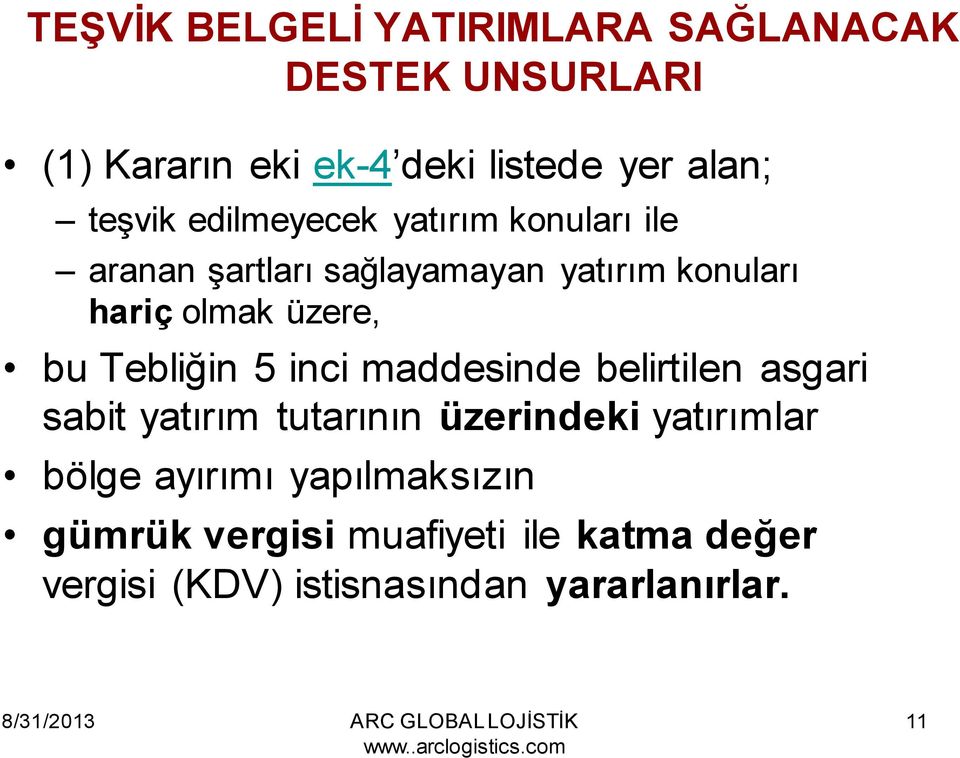 üzere, bu Tebliğin 5 inci maddesinde belirtilen asgari sabit yatırım tutarının üzerindeki yatırımlar