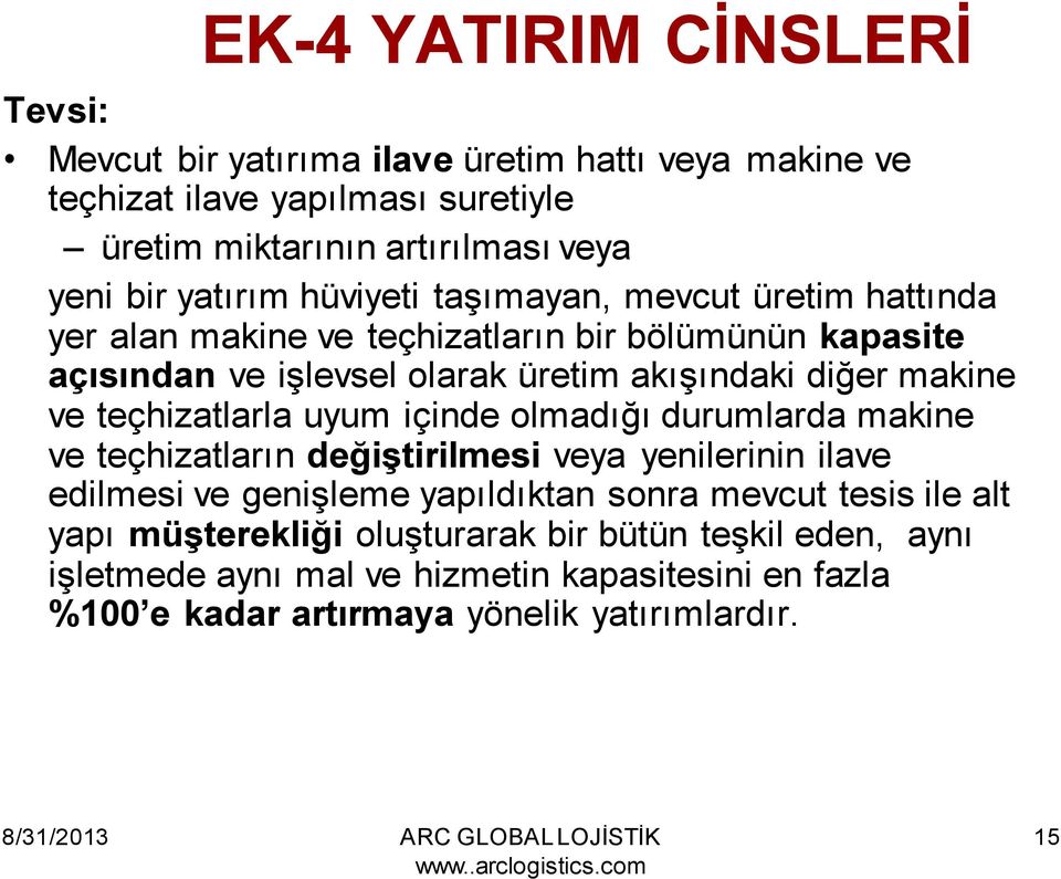 makine ve teçhizatlarla uyum içinde olmadığı durumlarda makine ve teçhizatların değiştirilmesi veya yenilerinin ilave edilmesi ve genişleme yapıldıktan sonra mevcut