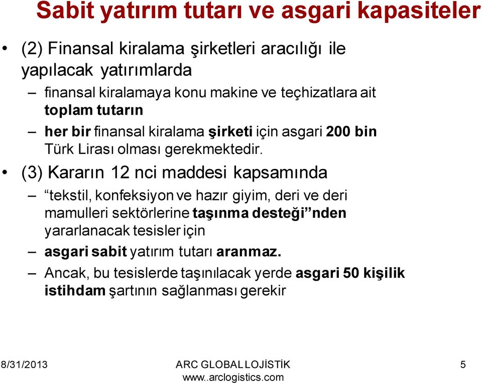 (3) Kararın 12 nci maddesi kapsamında tekstil, konfeksiyon ve hazır giyim, deri ve deri mamulleri sektörlerine taşınma desteği nden