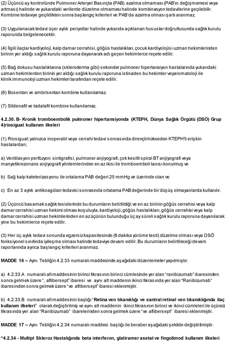 (3) Uygulanacak tedavi üçer aylık periyotlar halinde yukarıda açıklanan hususlar doğrultusunda sağlık kurulu raporunda belgelenecektir.