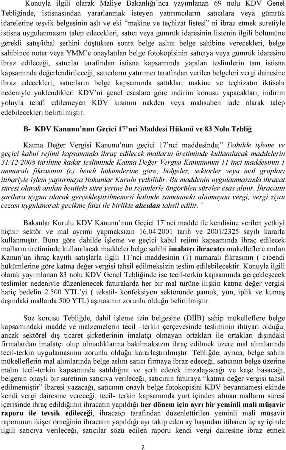 aslını belge sahibine verecekleri, belge sahibince noter veya YMM e onaylatılan belge fotokopisinin satıcıya veya gümrük idaresine ibraz edileceği, satıcılar tarafından istisna kapsamında yapılan