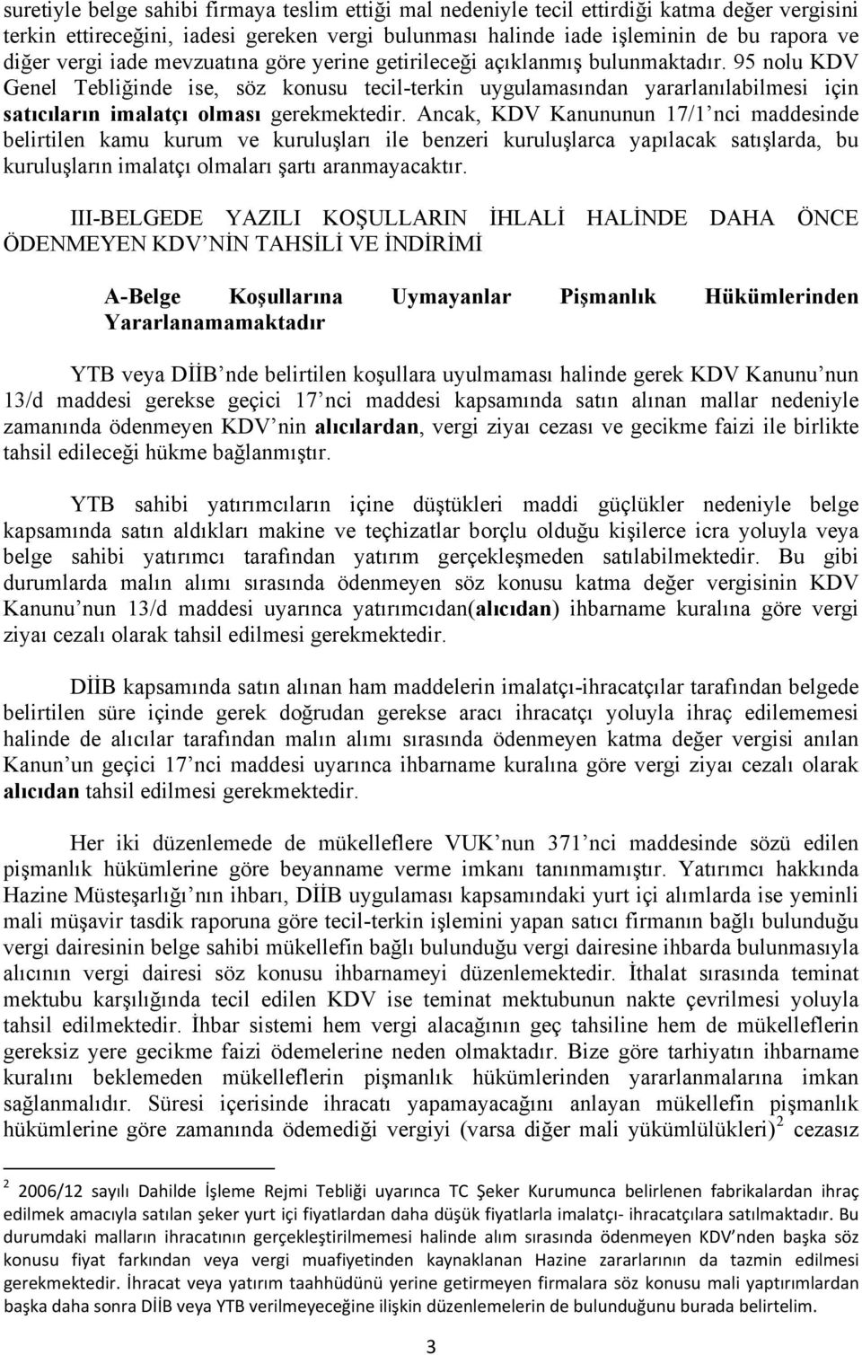 95 nolu KDV Genel Tebliğinde ise, söz konusu tecil-terkin uygulamasından yararlanılabilmesi için satıcıların imalatçı olması gerekmektedir.