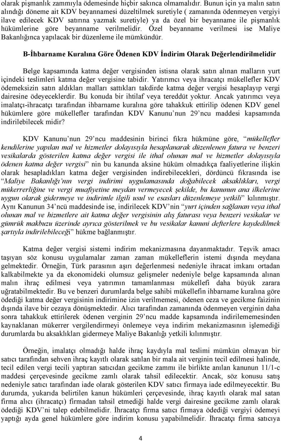 hükümlerine göre beyanname verilmelidir. Özel beyanname verilmesi ise Maliye Bakanlığınca yapılacak bir düzenleme ile mümkündür.