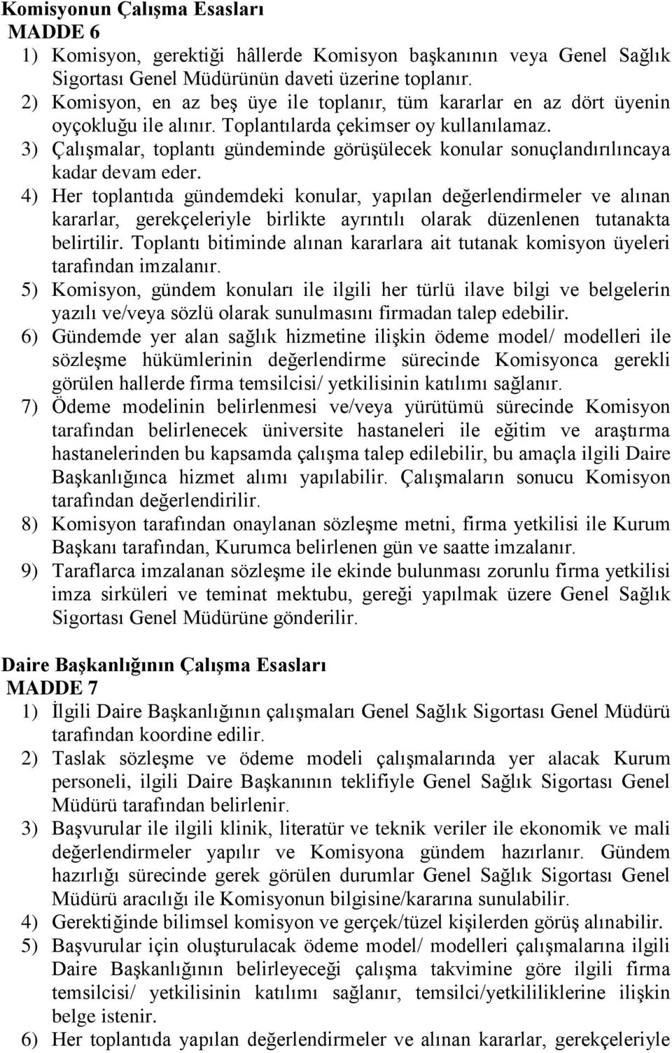 3) Çalışmalar, toplantı gündeminde görüşülecek konular sonuçlandırılıncaya kadar devam eder.