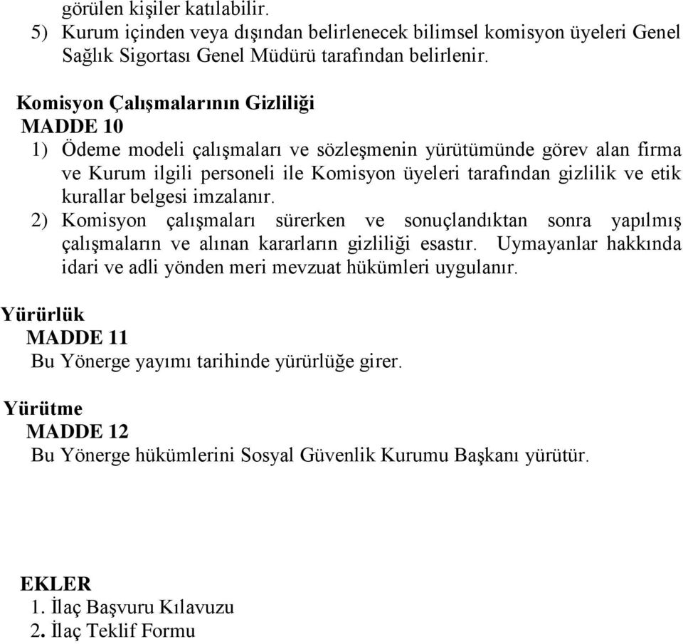 kurallar belgesi imzalanır. 2) Komisyon çalışmaları sürerken ve sonuçlandıktan sonra yapılmış çalışmaların ve alınan kararların gizliliği esastır.