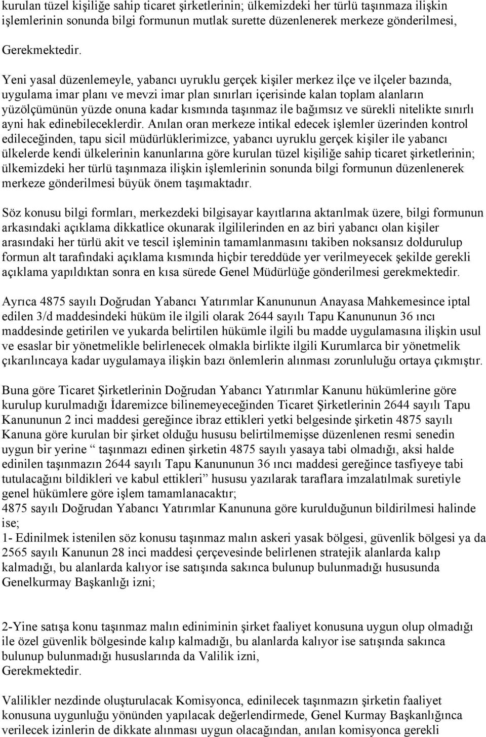 kadar kısmında taşınmaz ile bağımsız ve sürekli nitelikte sınırlı ayni hak edinebileceklerdir.