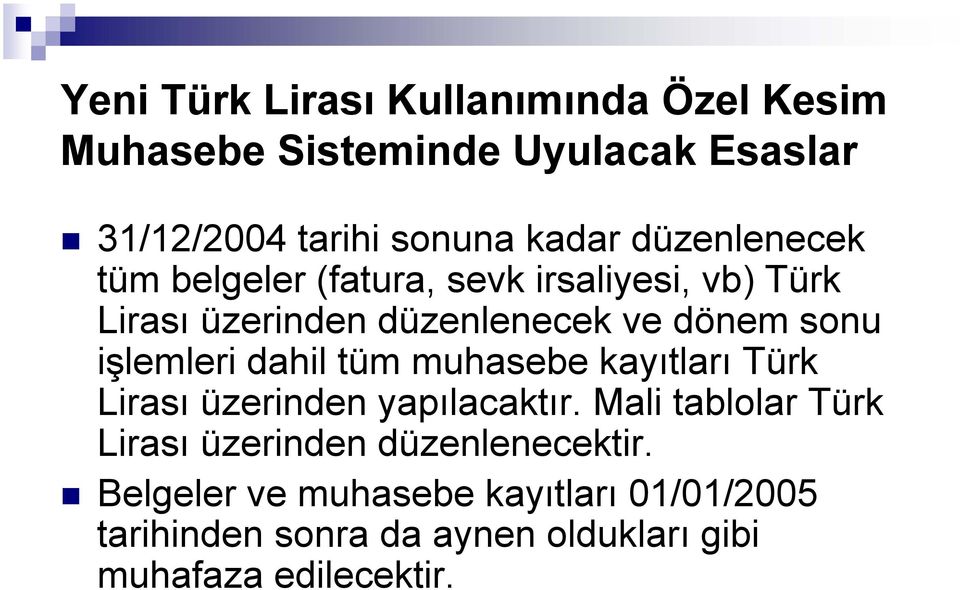 işlemleri dahil tüm muhasebe kayıtları Türk Lirası üzerinden yapılacaktır.