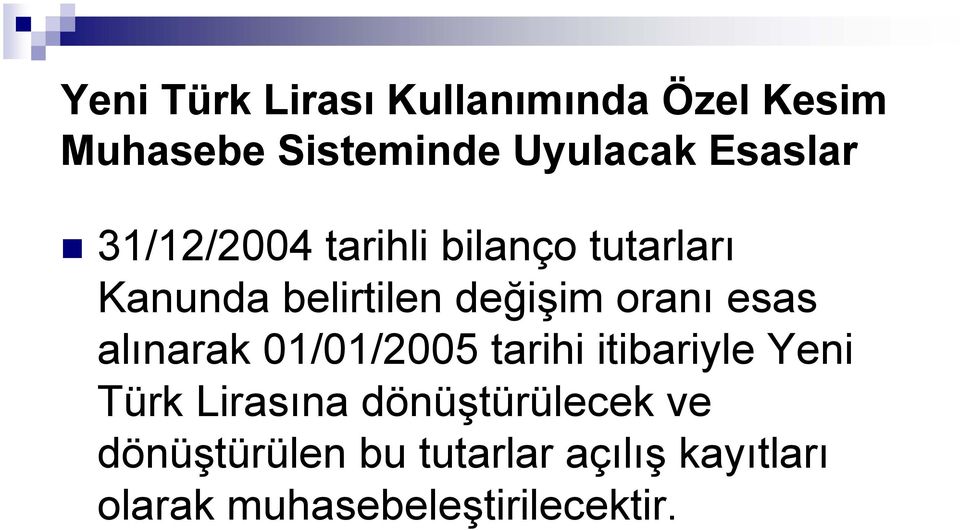 oranı esas alınarak 01/01/2005 tarihi itibariyle Yeni Türk Lirasına