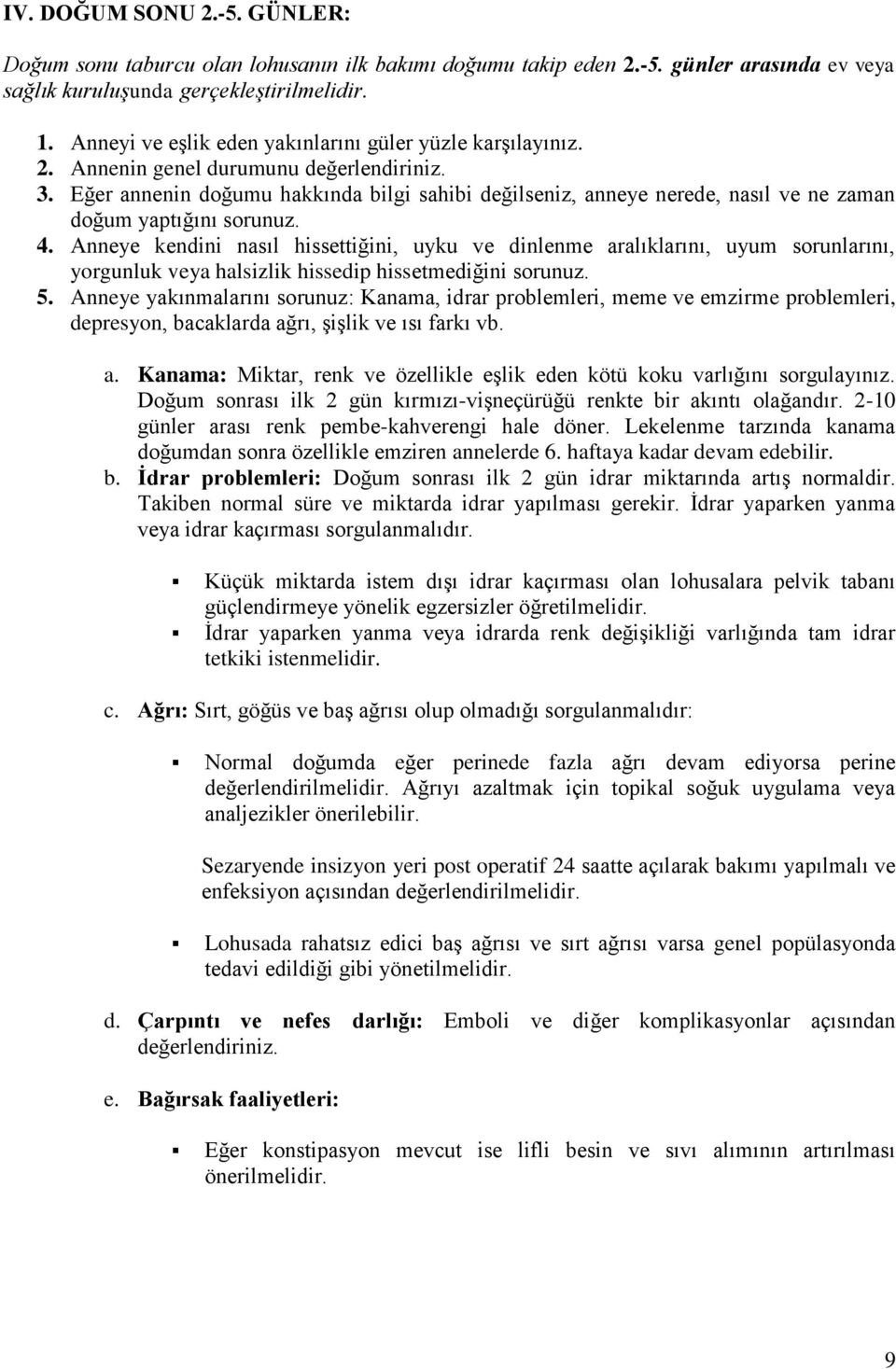 Eğer annenin dğumu hakkında bilgi sahibi değilseniz, anneye nerede, nasıl ve ne zaman dğum yaptığını srunuz. 4.