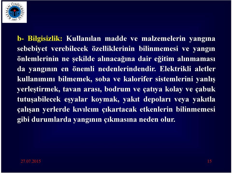 Elektrikli aletler kullanımını bilmemek, soba ve kalorifer sistemlerini yanlış yerleştirmek, tavan arası, bodrum ve çatıya kolay ve