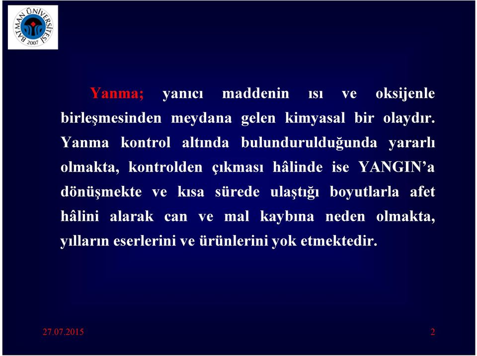 Yanma kontrol altında bulundurulduğunda yararlı olmakta, kontrolden çıkması hâlinde ise