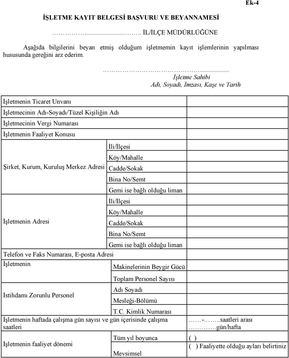 İşletmenin Ticaret Unvanı İşletmecinin Adı-Soyadı/Tüzel Kişiliğin Adı İşletmecinin Vergi Numarası İşletmenin Faaliyet Konusu Şirket, Kurum, Kuruluş Merkez Adresi İşletmenin Adresi Telefon ve Faks