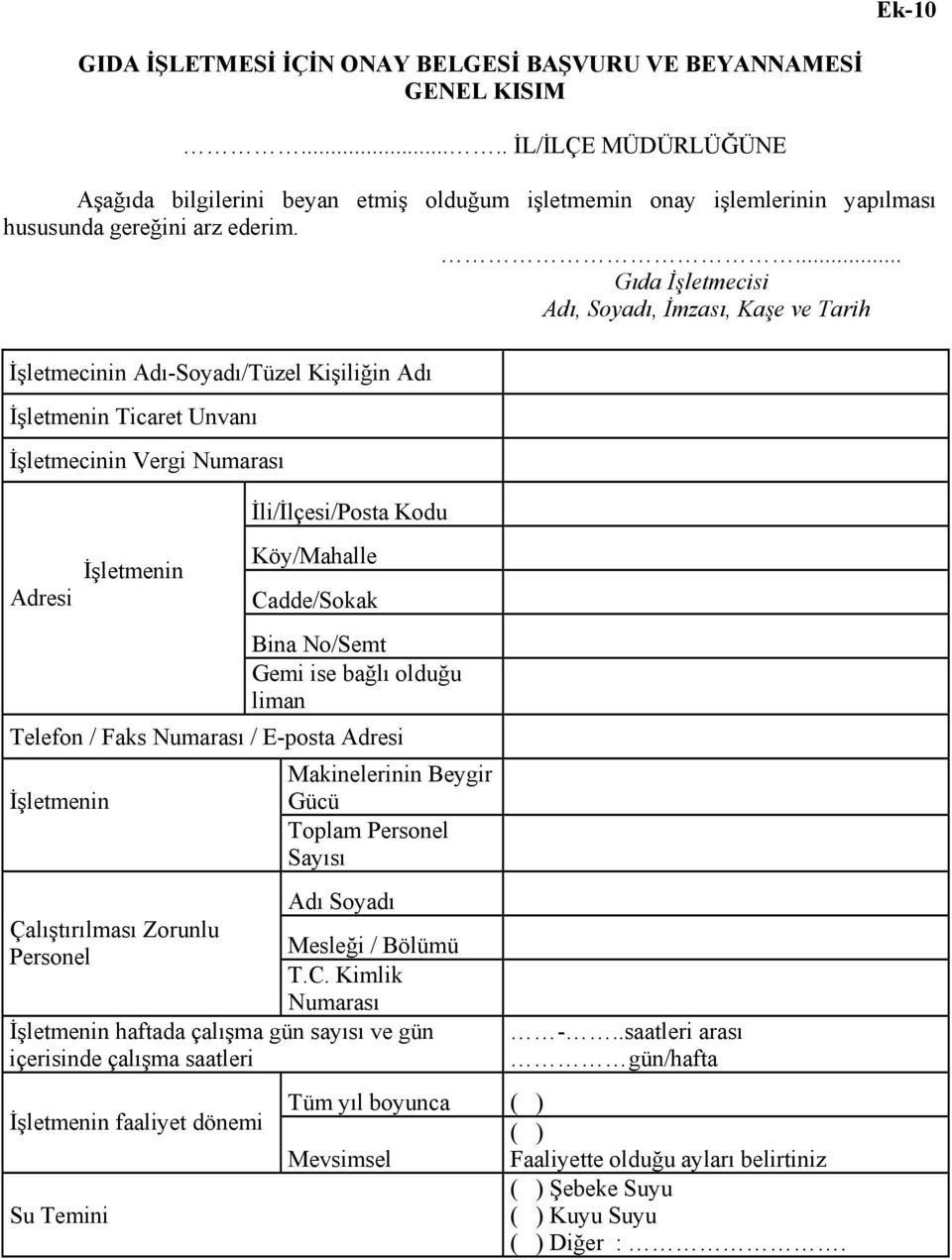 ... Gıda İşletmecisi Adı, Soyadı, İmzası, Kaşe ve Tarih İşletmecinin Adı-Soyadı/Tüzel Kişiliğin Adı İşletmenin Ticaret Unvanı İşletmecinin Vergi Numarası Adresi İşletmenin İli/İlçesi/Posta Kodu