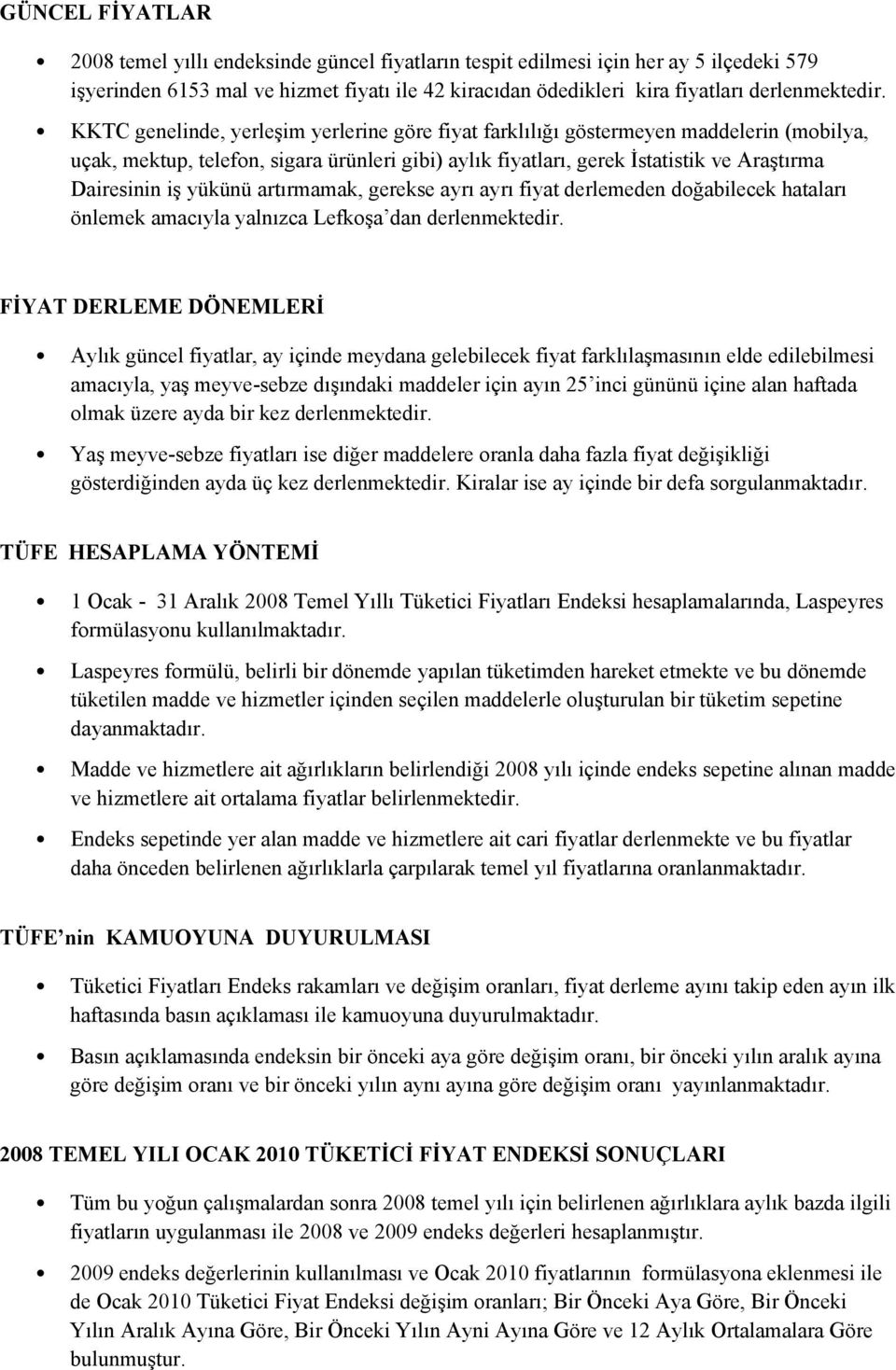 yükünü artırmamak, gerekse ayrı ayrı fiyat derlemeden doğabilecek hataları önlemek amacıyla yalnızca Lefkoşa dan derlenmektedir.