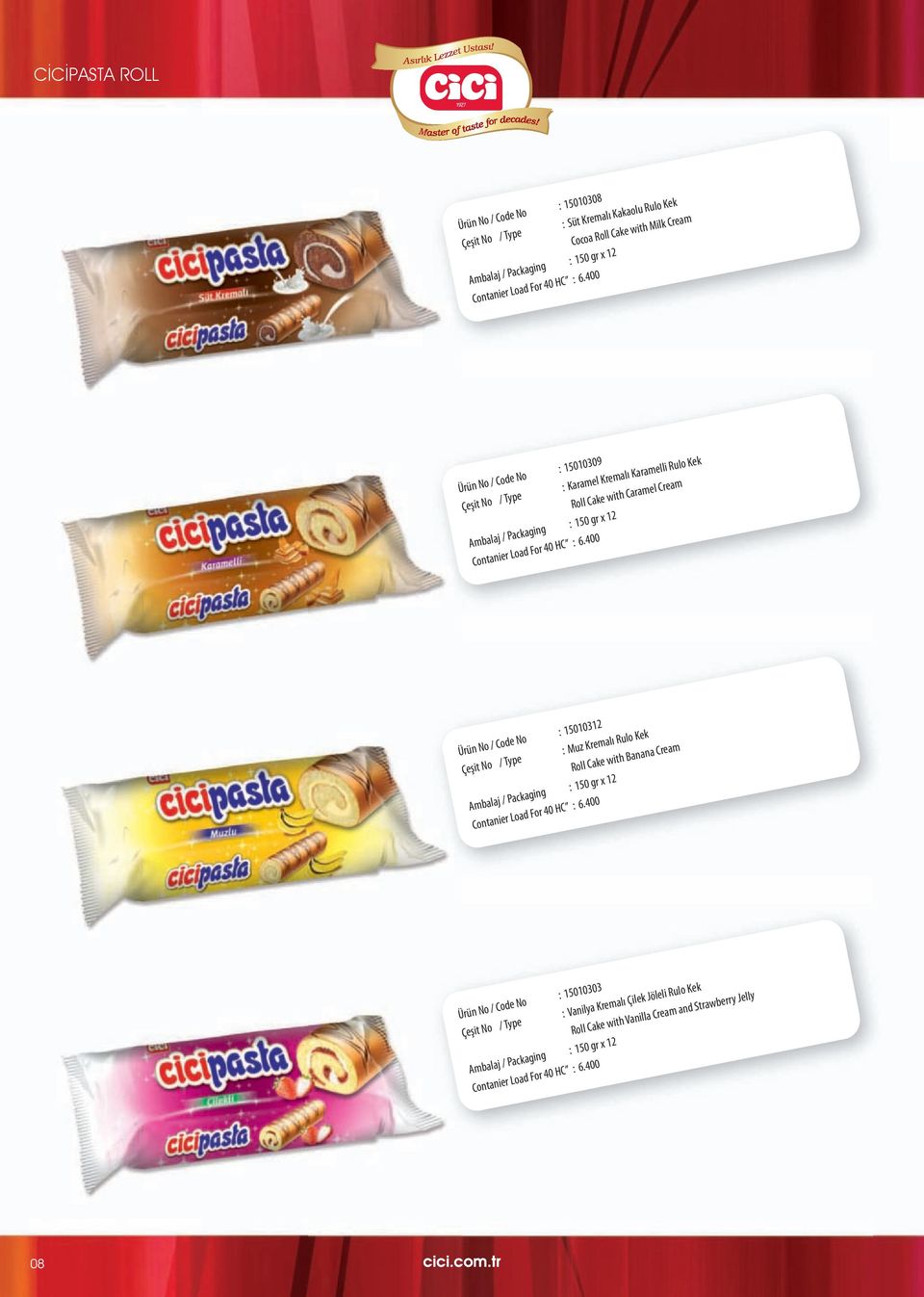 400 Ürün No / Code No : 15010312 Çeşit No / Type : Muz Kremalı Rulo Kek Roll Cake with Banana Cream Ambalaj / Packaging : 150 gr x 12 Contanier Load For 40 HC : 6.