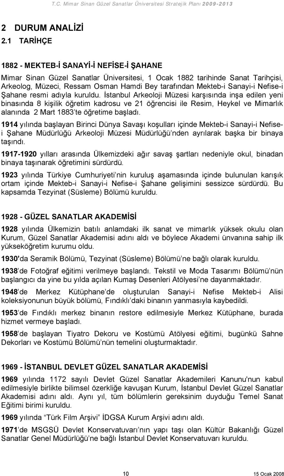 Sanayi-i Nefise-i Şahane resmi adıyla kuruldu.