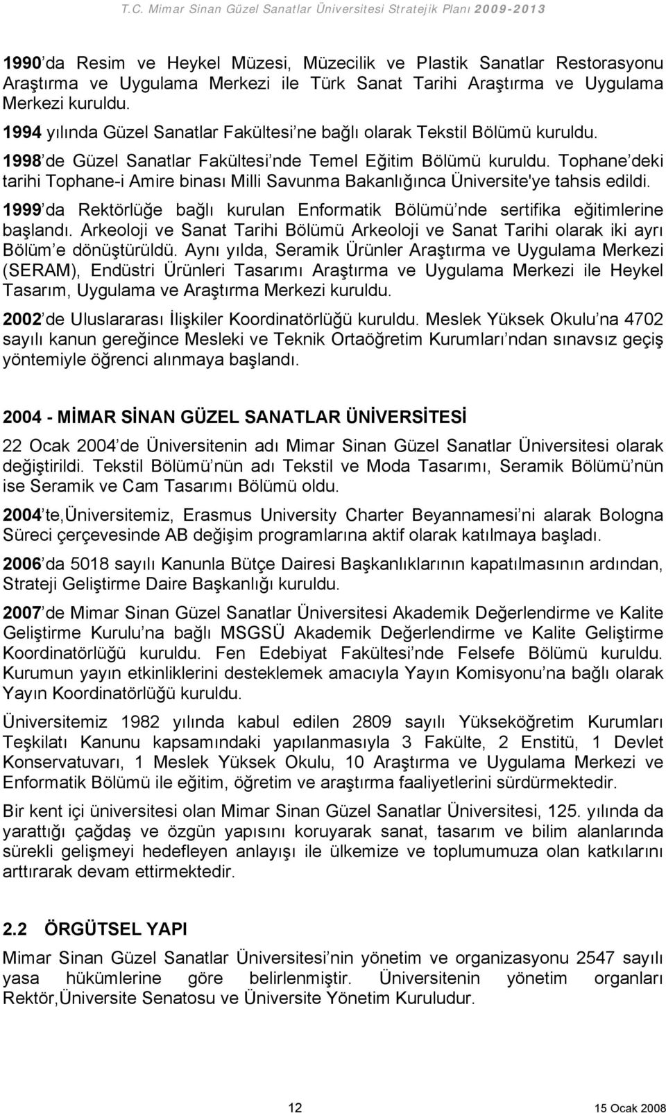 Tophane deki tarihi Tophane-i Amire binası Milli Savunma Bakanlığınca Üniversite'ye tahsis edildi. 1999 da Rektörlüğe bağlı kurulan Enformatik Bölümü nde sertifika eğitimlerine başlandı.