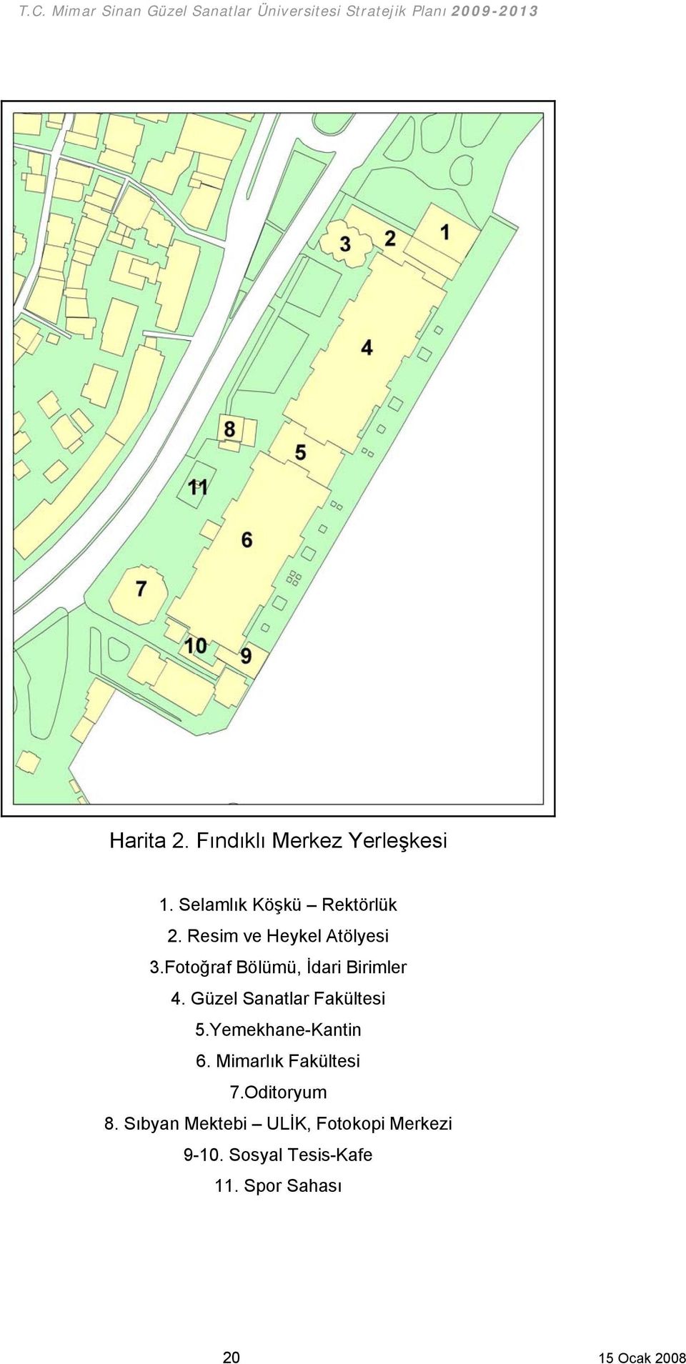 Güzel Sanatlar Fakültesi 5.Yemekhane-Kantin 6. Mimarlık Fakültesi 7.