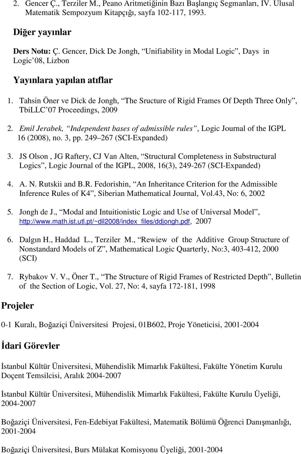 Tahsin Öner ve Dick de Jongh, The Sructure of Rigid Frames Of Depth Three Only, TbiLLC 07 Proceedings, 2009 2.