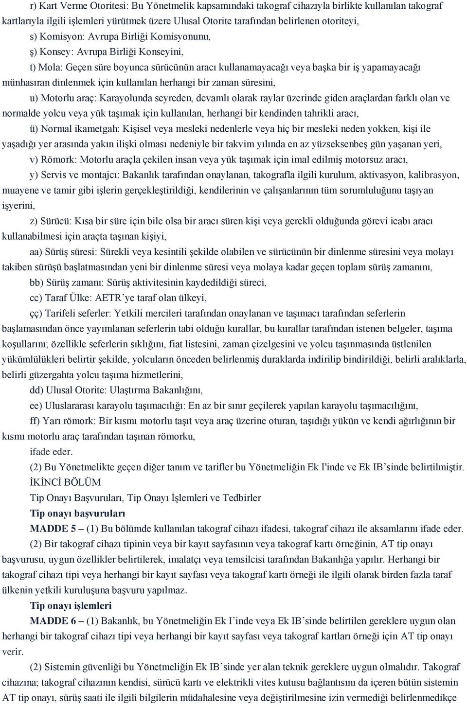 kullanılan herhangi bir zaman süresini, u) Motorlu araç: Karayolunda seyreden, devamlı olarak raylar üzerinde giden araçlardan farklı olan ve normalde yolcu veya yük taşımak için kullanılan, herhangi