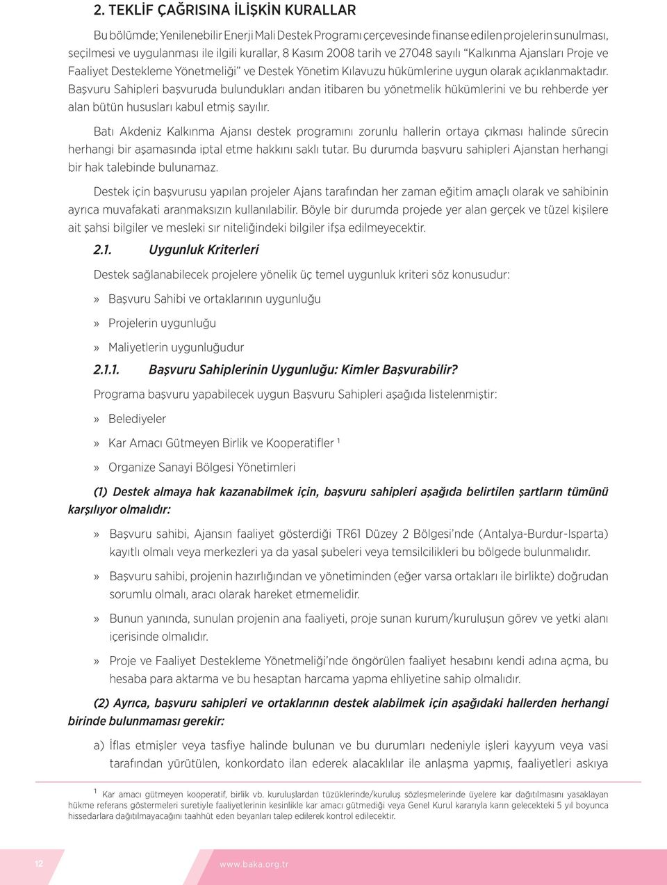 Başvuru Sahipleri başvuruda bulundukları andan itibaren bu yönetmelik hükümlerini ve bu rehberde yer alan bütün hususları kabul etmiş sayılır.