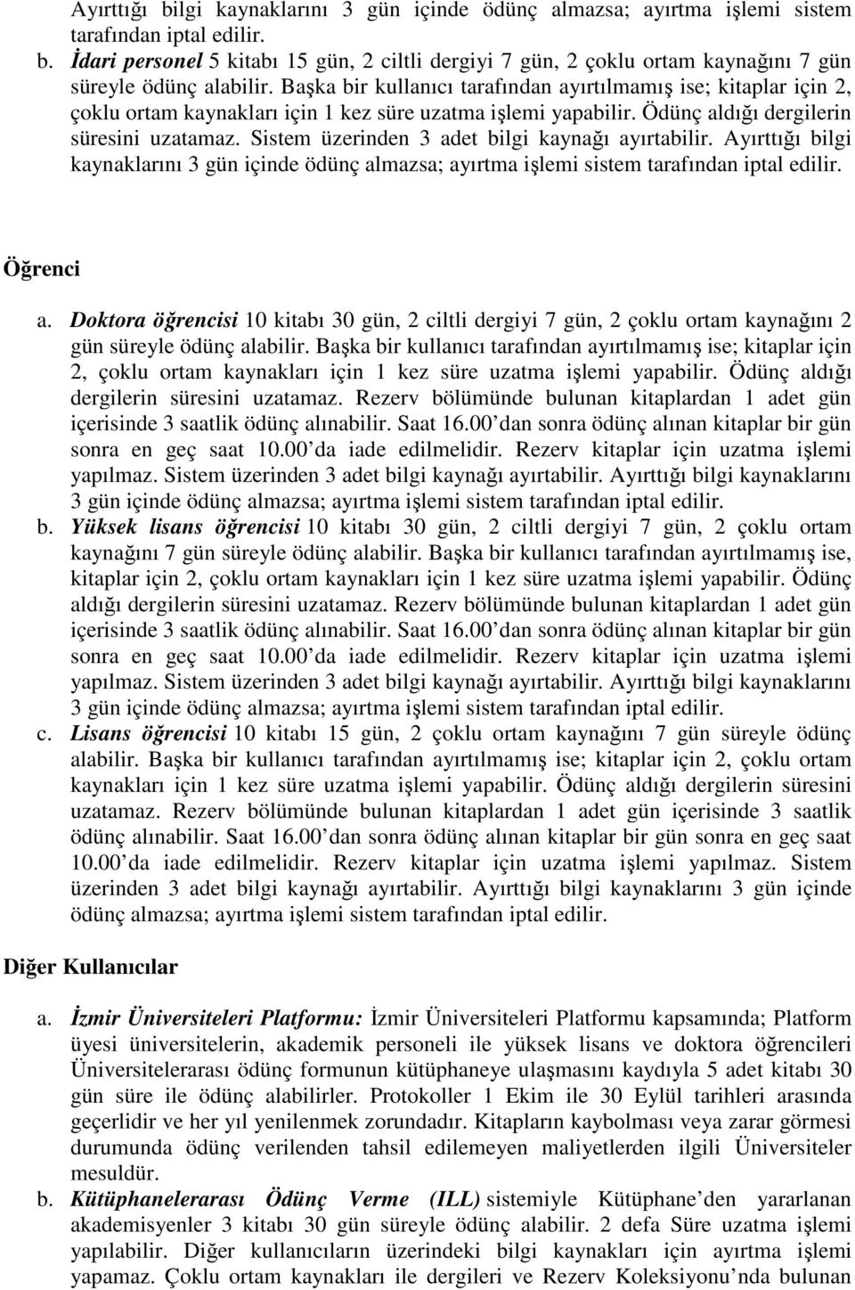 Sistem üzerinden 3 adet bilgi kaynağı ayırtabilir. Ayırttığı bilgi kaynaklarını 3 gün içinde ödünç almazsa; ayırtma işlemi sistem tarafından iptal edilir. Öğrenci a.