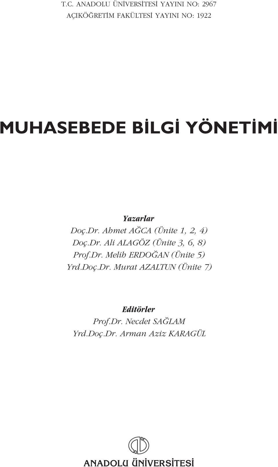 Dr. Melih ERDO AN (Ünite 5) Yrd.Doç.Dr. Murat AZALTUN (Ünite 7) Editörler Prof.Dr. Necdet SA LAM Yrd.