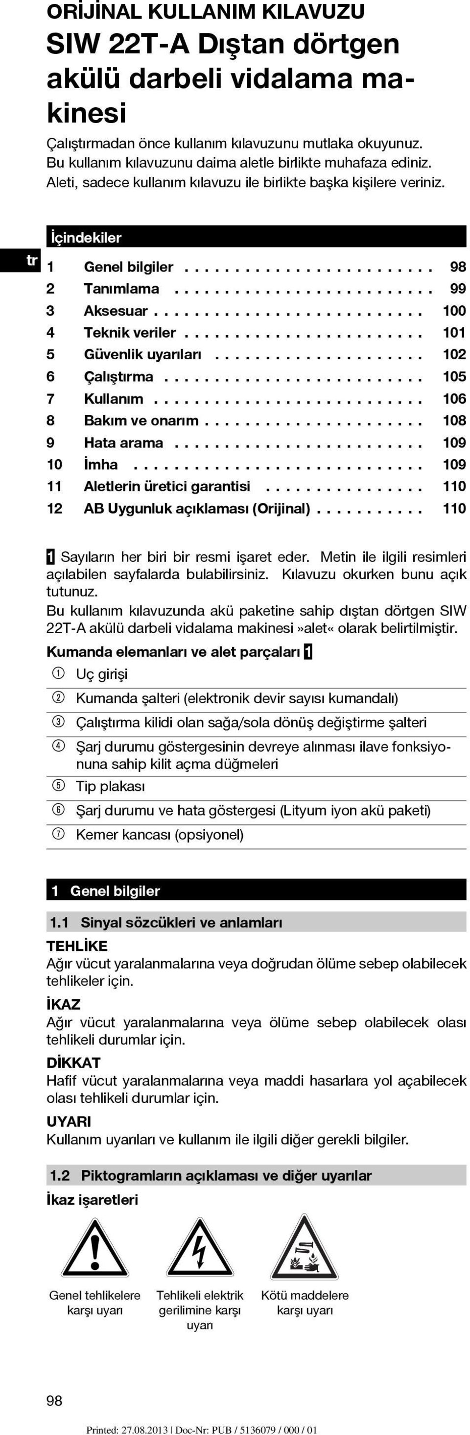 ......................... Aksesuar........................... 99 100 Teknik veriler........................ 101 Çalıştırma.......................... 105 Güvenlik uyarıları..................... Kullanım.