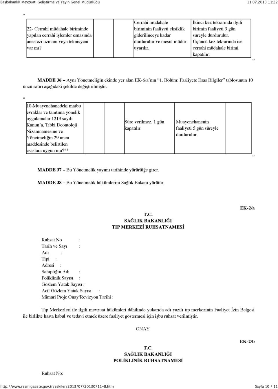 Üçüncü kez tekrarında ise cerrahi müdahale birimi kapatılır. MADDE 36 Aynı Yönetmeliğin ekinde yer alan EK-6/a nın 1.