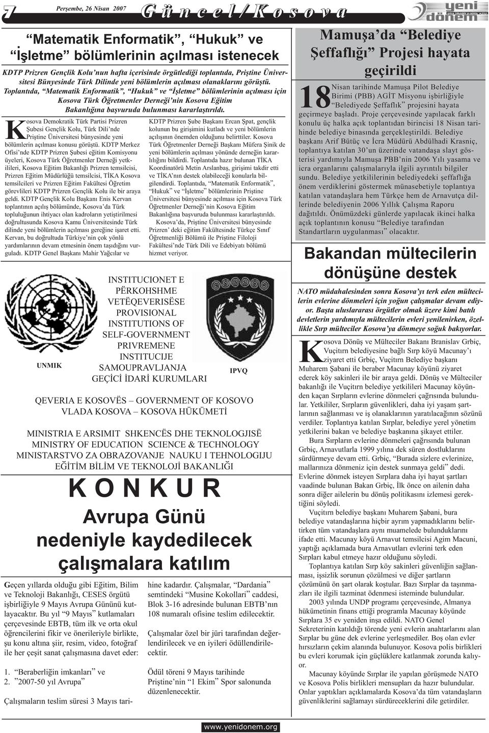 Toplantýda, Matematik Enformatik, Hukuk ve Ýþletme bölümlerinin açýlmasý için Kosova Türk Öðretmenler Derneði nin Kosova Eðitim Bakanlýðýna baþvuruda bulunmasý kararlaþtýrýldý.