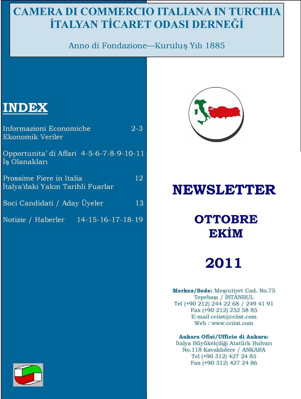 14-15-16-17-18-19 CONTENTS NEWSLETTER OTTOBRE EKİM 2011 Merkez/Sede: Meşrutiyet Cad. No.