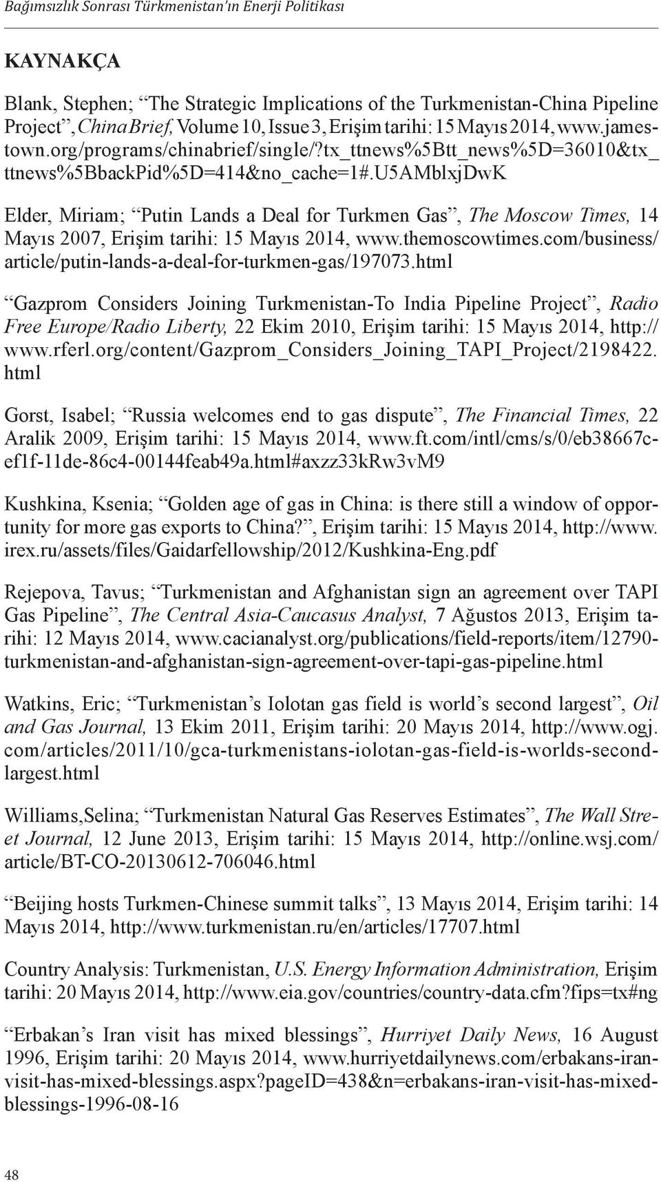 u5amblxjdwk Elder, Miriam; Putin Lands a Deal for Turkmen Gas, The Moscow Times, 14 Mayıs 2007, Erişim tarihi: 15 Mayıs 2014, www.themoscowtimes.