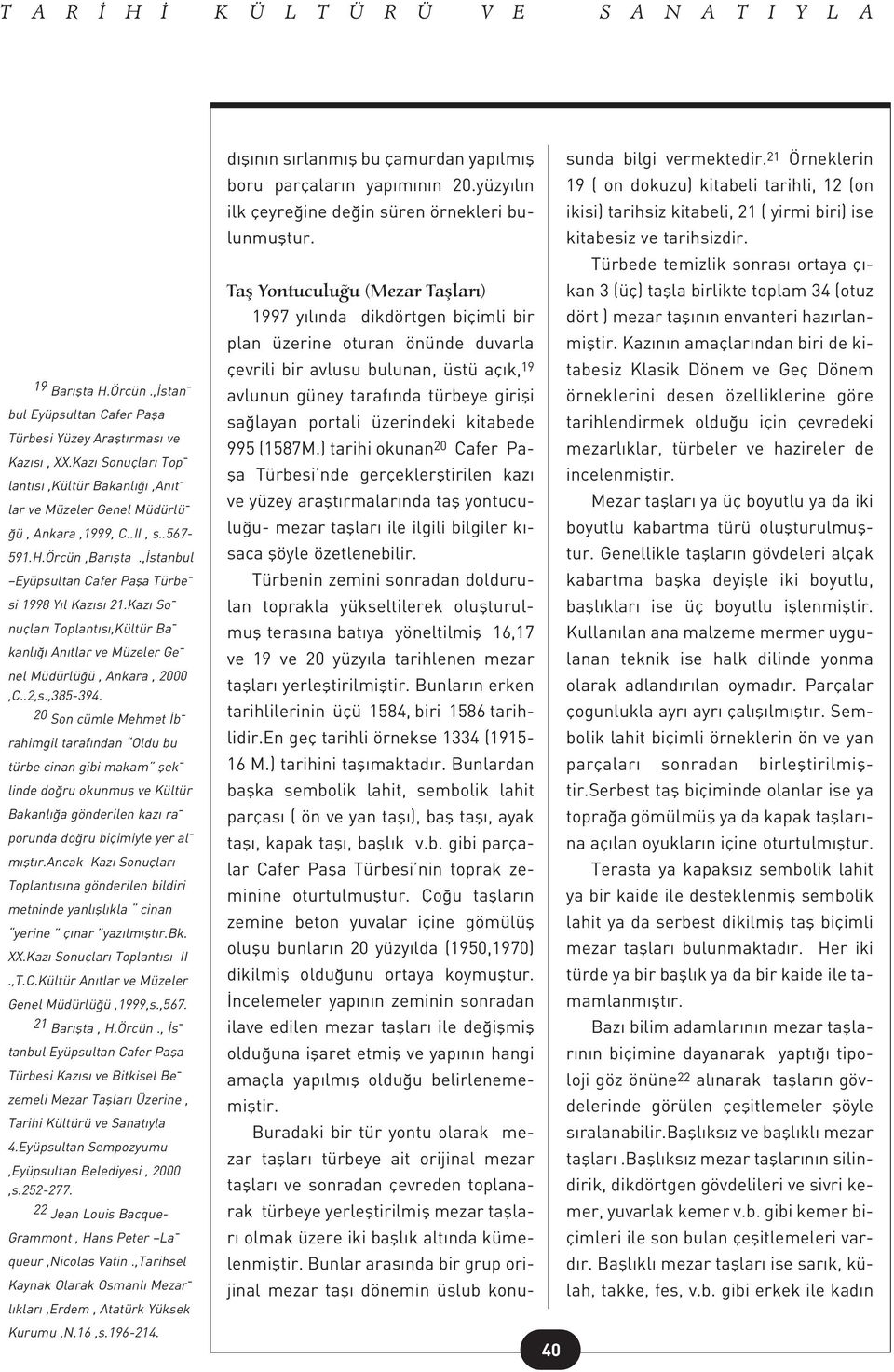 Kaz So - nuçlar Toplant s,kültür Ba - kanl An tlar ve Müzeler Ge - nel Müdürlü ü, Ankara, 2000,C..2,s.,385-394.