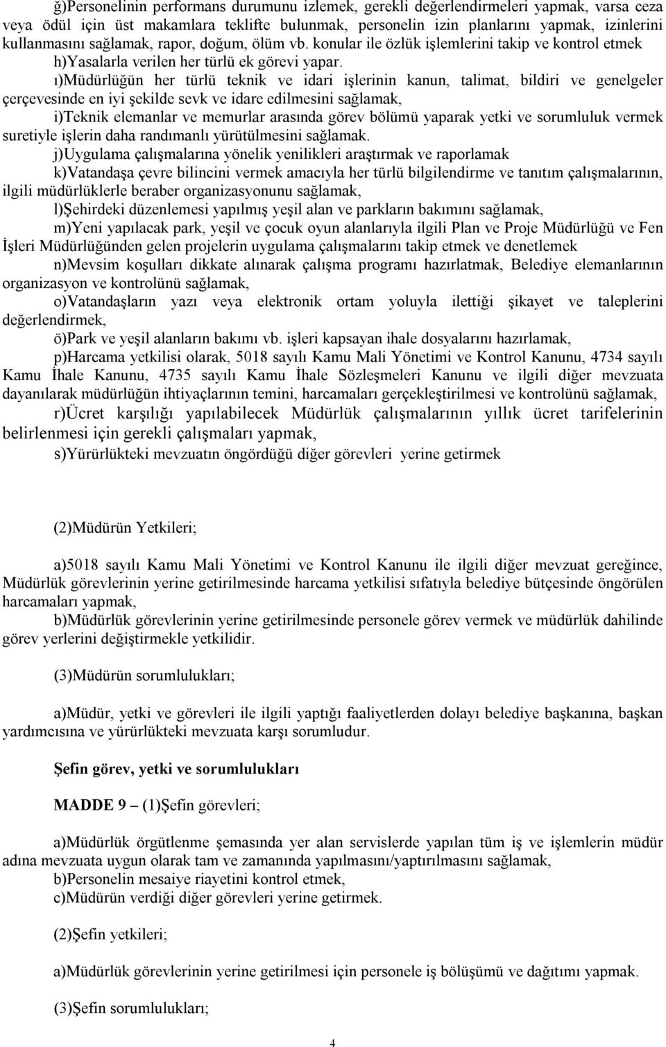 ı)müdürlüğün her türlü teknik ve idari işlerinin kanun, talimat, bildiri ve genelgeler çerçevesinde en iyi şekilde sevk ve idare edilmesini sağlamak, i)teknik elemanlar ve memurlar arasında görev