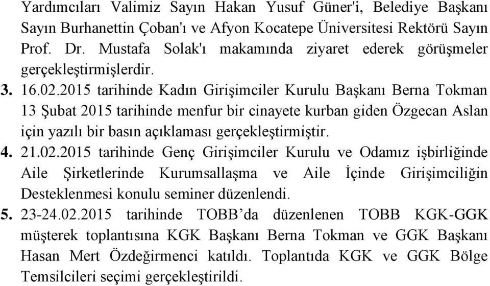 2015 tarihinde Kadın Girişimciler Kurulu Başkanı Berna Tokman 13 Şubat 2015 tarihinde menfur bir cinayete kurban giden Özgecan Aslan için yazılı bir basın açıklaması gerçekleştirmiştir. 4. 21.02.