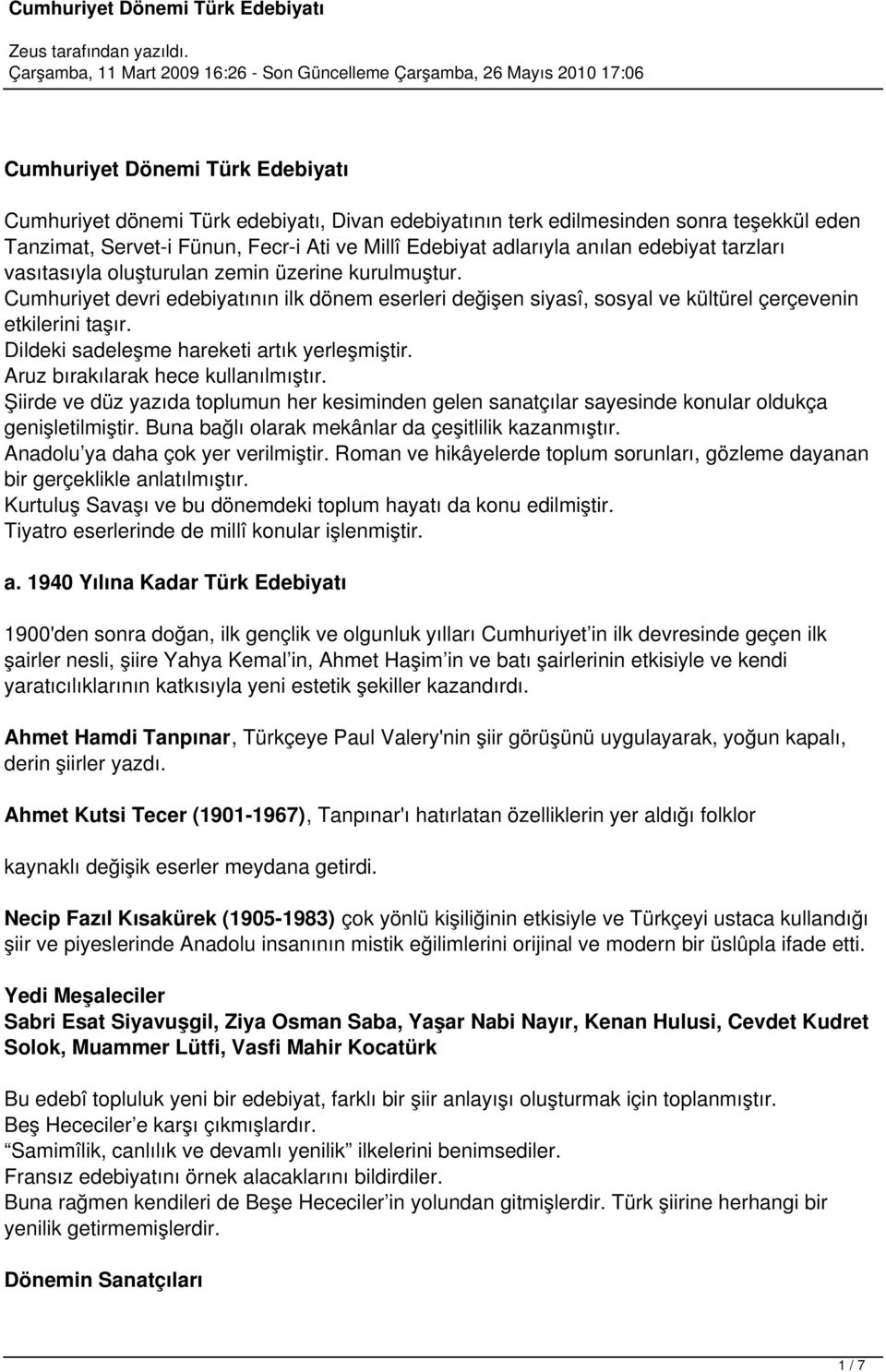 Dildeki sadeleşme hareketi artık yerleşmiştir. Aruz bırakılarak hece kullanılmıştır. Şiirde ve düz yazıda toplumun her kesiminden gelen sanatçılar sayesinde konular oldukça genişletilmiştir.