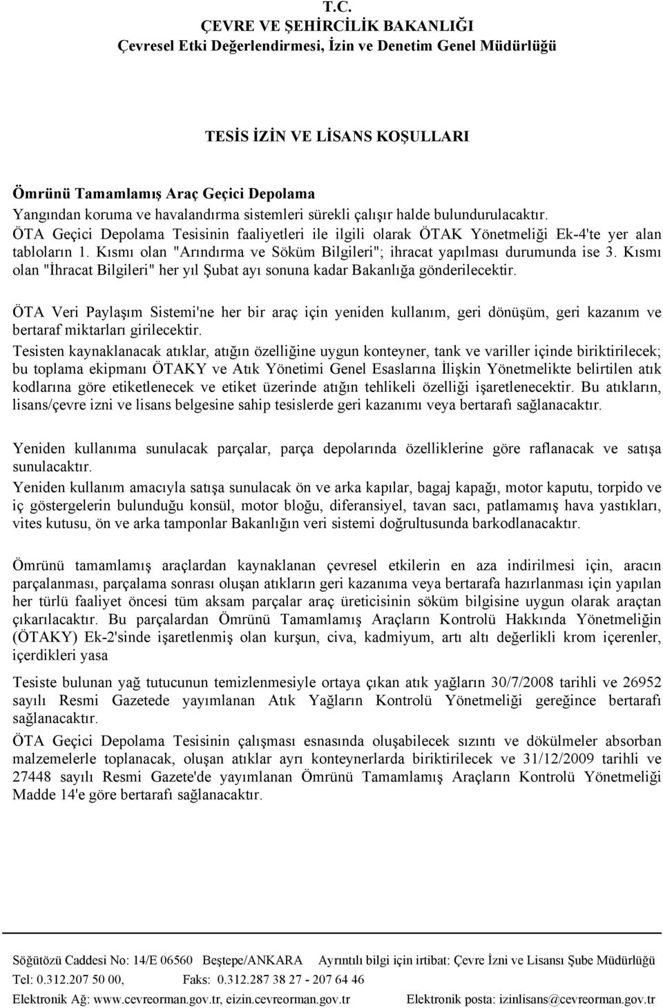 Kısmı olan "İhracat Bilgileri" her yıl Şubat ayı sonuna kadar Bakanlığa gönderilecektir.