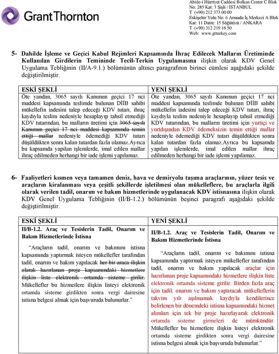 Öte yandan, 3065 sayılı Kanunun geçici 17 nci maddesi kapsamında teslimde bulunan DİİB sahibi mükellefin iadesini talep edeceği KDV tutarı, ihraç kaydıyla teslim nedeniyle hesaplayıp tahsil etmediği