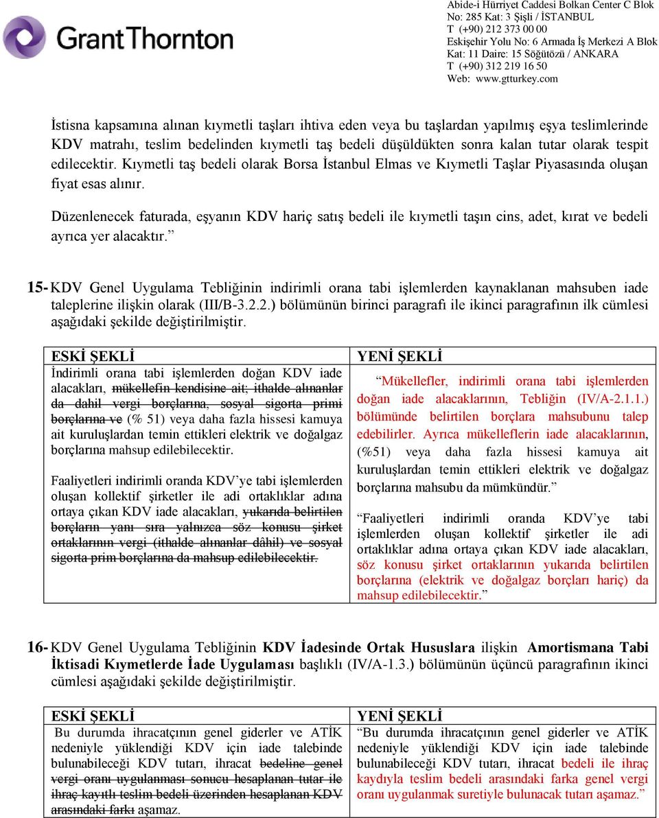 Düzenlenecek faturada, eşyanın KDV hariç satış bedeli ile kıymetli taşın cins, adet, kırat ve bedeli ayrıca yer alacaktır.