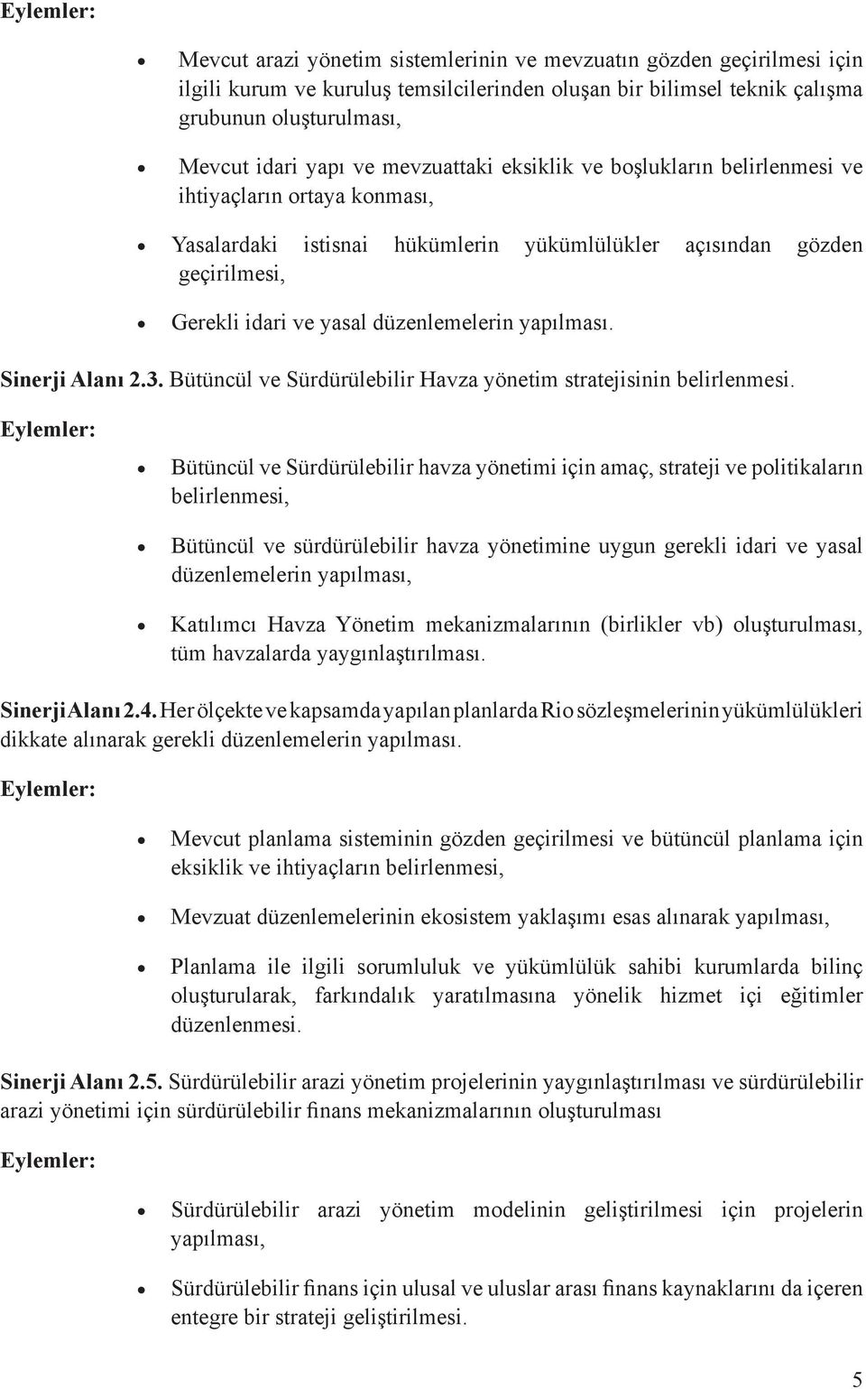 yapılması. Sinerji Alanı 2.3. Bütüncül ve Sürdürülebilir Havza yönetim stratejisinin belirlenmesi.