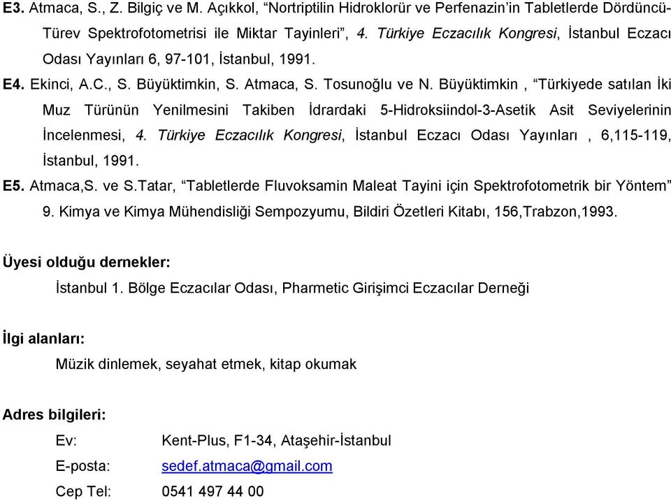 Büyüktimkin, Türkiyede satılan İki Muz Türünün Yenilmesini Takiben İdrardaki 5-Hidroksiindol-3-Asetik Asit Seviyelerinin İncelenmesi, 4.