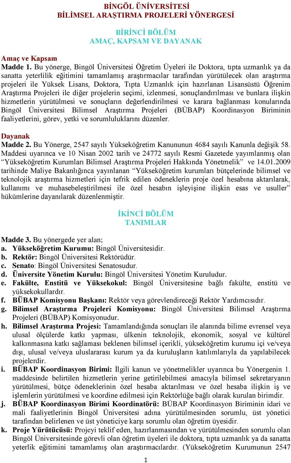 Lisans, Doktora, Tıpta Uzmanlık için hazırlanan Lisansüstü Öğrenim Araştırma Projeleri ile diğer projelerin seçimi, izlenmesi, sonuçlandırılması ve bunlara ilişkin hizmetlerin yürütülmesi ve