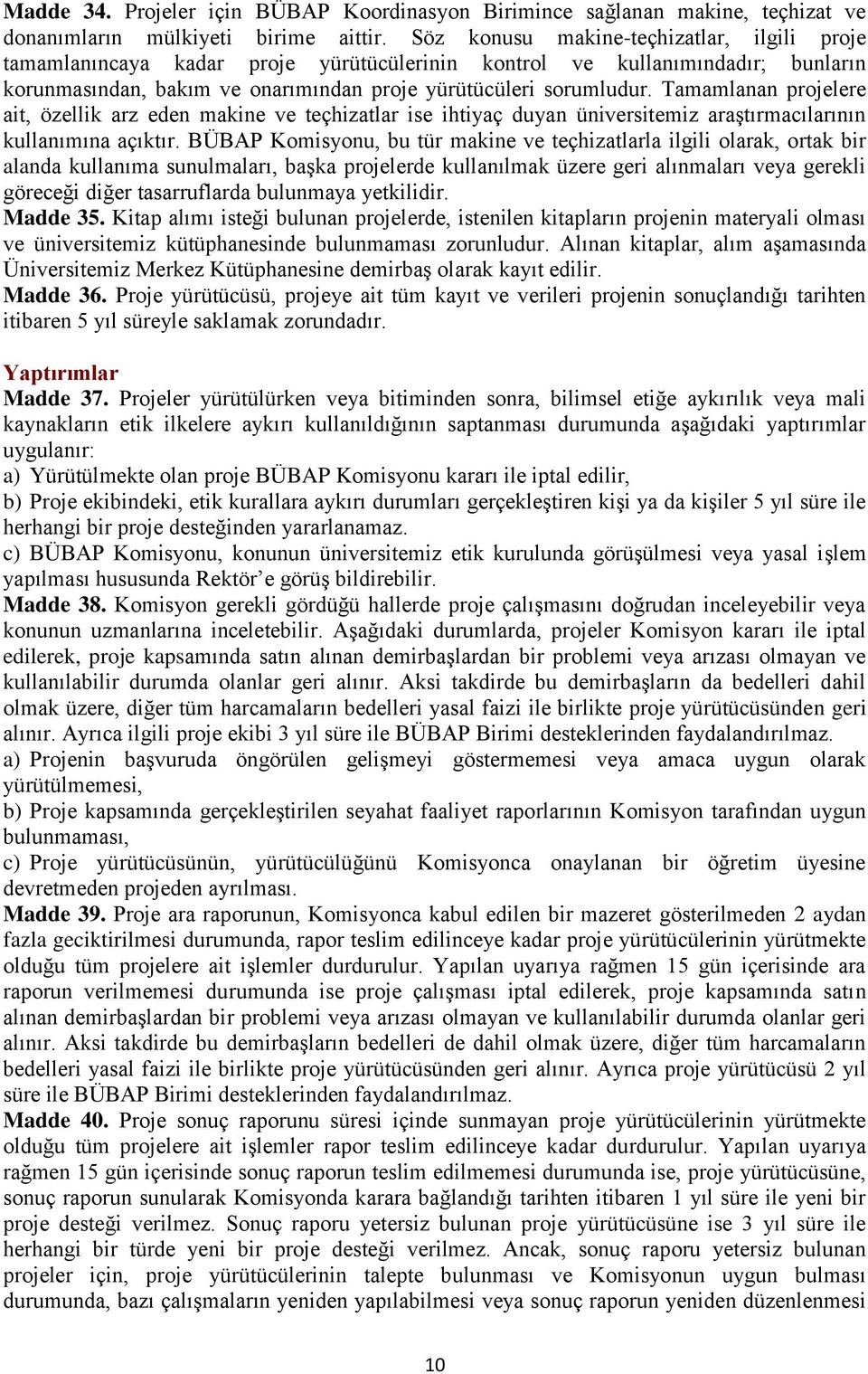 Tamamlanan projelere ait, özellik arz eden makine ve teçhizatlar ise ihtiyaç duyan üniversitemiz araştırmacılarının kullanımına açıktır.