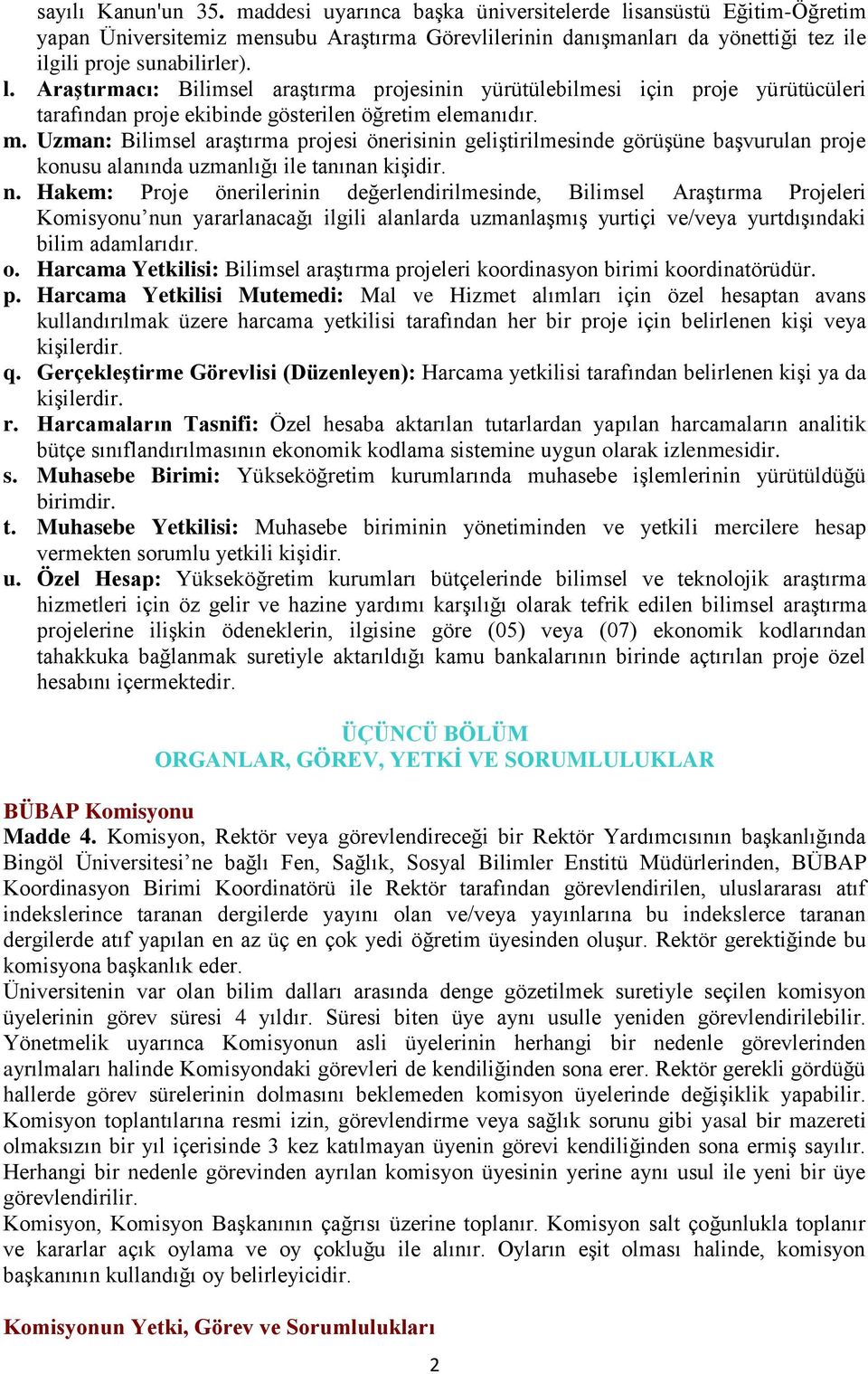 Uzman: Bilimsel araştırma projesi önerisinin geliştirilmesinde görüşüne başvurulan proje konusu alanında uzmanlığı ile tanınan kişidir. n.